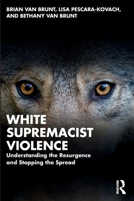 White Supremacist Violence: Understanding the Resurgence and Stopping the Spread - Brian Van Brunt