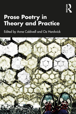 Prose Poetry in Theory and Practice - Anne Caldwell