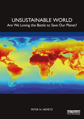 Unsustainable World: Are We Losing the Battle to Save Our Planet? - Peter N. Nemetz