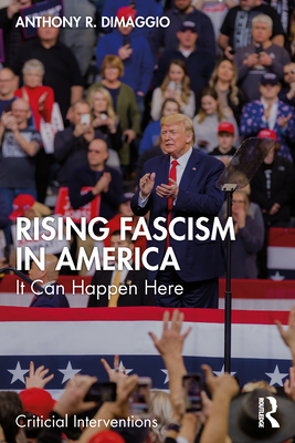 Rising Fascism in America: It Can Happen Here - Anthony Dimaggio