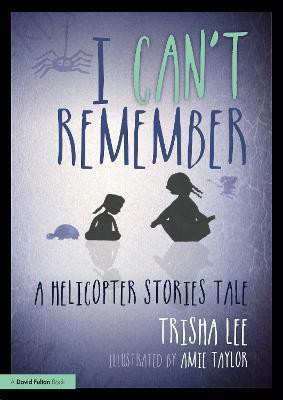 I Can't Remember: A Helicopter Stories Tale - Trisha Lee