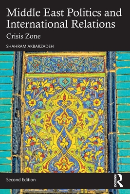 Middle East Politics and International Relations: Crisis Zone - Shahram Akbarzadeh