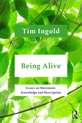 Being Alive: Essays on Movement, Knowledge and Description - Tim Ingold