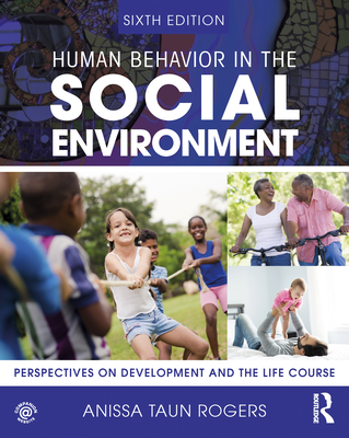Human Behavior in the Social Environment: Perspectives on Development and the Life Course - Anissa Rogers