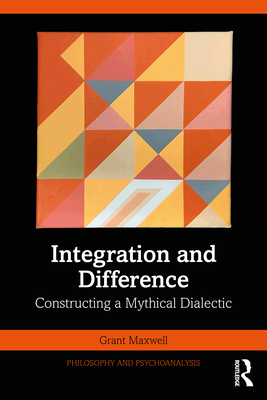 Integration and Difference: Constructing a Mythical Dialectic - Grant Maxwell