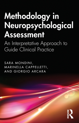 Methodology in Neuropsychological Assessment: An Interpretative Approach to Guide Clinical Practice - Sara Mondini