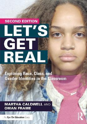 Let's Get Real: Exploring Race, Class, and Gender Identities in the Classroom - Martha Caldwell