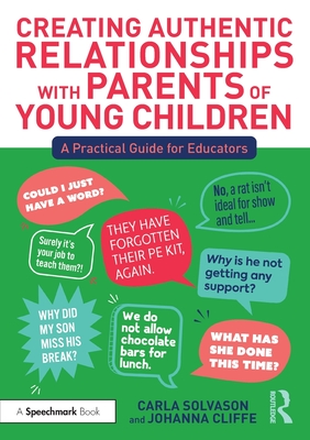 Creating Authentic Relationships with Parents of Young Children: A Practical Guide for Educators - Carla Solvason