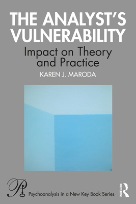 The Analyst's Vulnerability: Impact on Theory and Practice - Karen J. Maroda