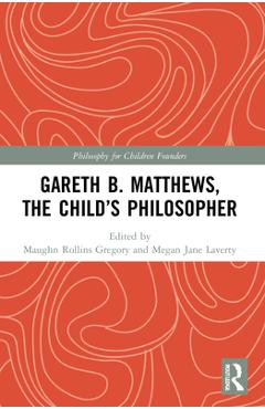 Coperta cărții 'Gareth B. Matthews, the Child's Philosopher - Maughn Rollins Gregory'