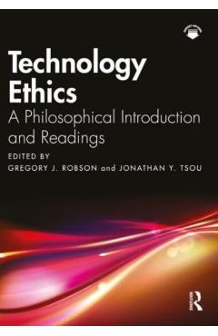 Technology Ethics: A Philosophical Introduction and Readings - Gregory J. Robson