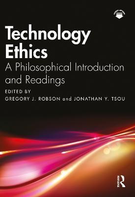 Technology Ethics: A Philosophical Introduction and Readings - Gregory J. Robson