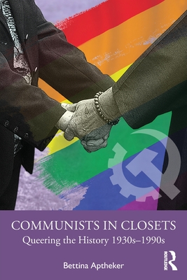 Communists in Closets: Queering the History 1930s-1990s - Bettina Aptheker