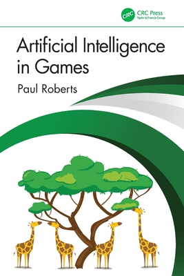 Artificial Intelligence in Games - Paul Roberts