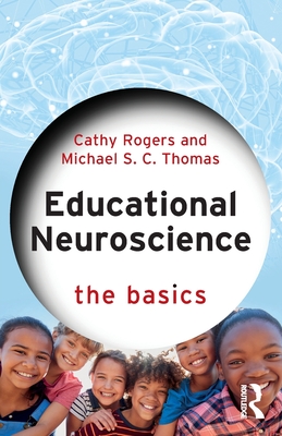 Educational Neuroscience: The Basics - Cathy Rogers