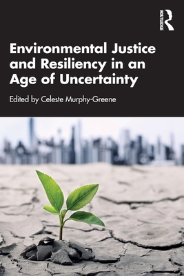 Environmental Justice and Resiliency in an Age of Uncertainty - Celeste Murphy-greene