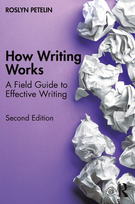How Writing Works: A field guide to effective writing - Roslyn Petelin