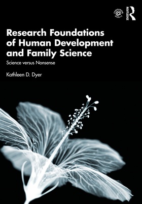 Research Foundations of Human Development and Family Science: Science versus Nonsense - Kathleen D. Dyer