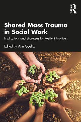Shared Mass Trauma in Social Work: Implications and Strategies for Resilient Practice - Ann Goelitz