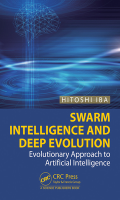Swarm Intelligence and Deep Evolution: Evolutionary Approach to Artificial Intelligence - Hitoshi Iba