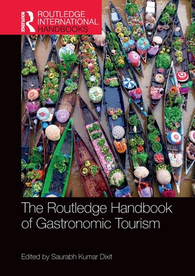 The Routledge Handbook of Gastronomic Tourism - Saurabh Kumar Dixit