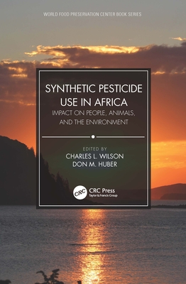 Synthetic Pesticide Use in Africa: Impact on People, Animals, and the Environment - Charles L. Wilson