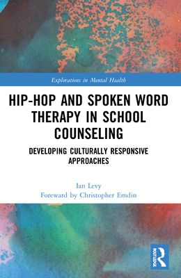 Hip-Hop and Spoken Word Therapy in School Counseling: Developing Culturally Responsive Approaches - Ian Levy