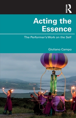Acting the Essence: The Performer's Work on the Self - Giuliano Campo