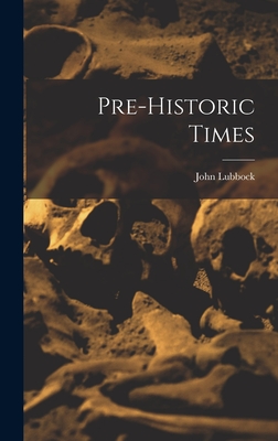 Coperta cărții 'Pre-historic Times - John Lubbock'