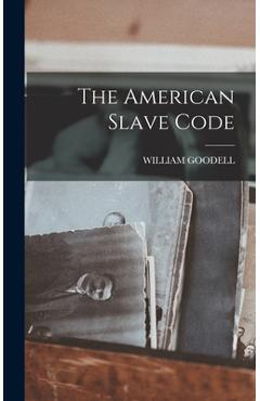 Coperta cărții 'The American Slave Code - William Goodell'