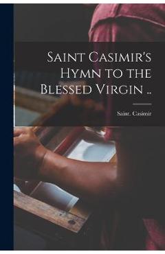 Coperta cărții 'Saint Casimir's Hymn to the Blessed Virgin .. - Saint Casimir'