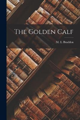 The Golden Calf - M. E. Braddon
