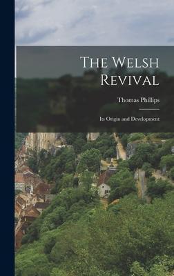 The Welsh Revival: Its Origin and Development - Thomas Phillips