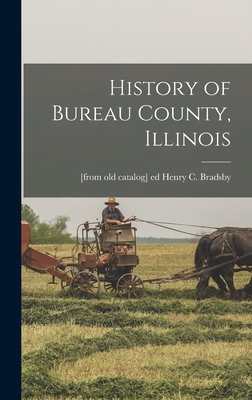 History of Bureau County, Illinois - Henry C. [from Old Catalog] Bradsby
