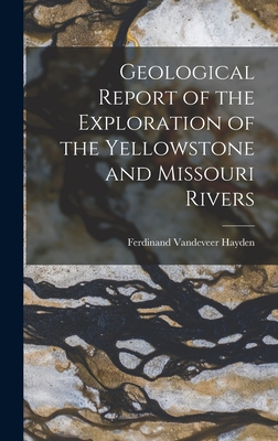 Geological Report of the Exploration of the Yellowstone and Missouri Rivers - Ferdinand Vandeveer Hayden