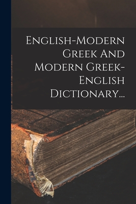 English-modern Greek And Modern Greek-english Dictionary... - Anonymous
