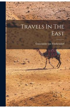 Coperta cărții 'Travels In The East - Constantin Von Tischendorf'