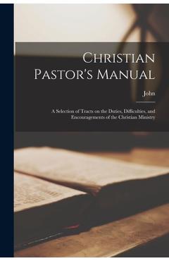 Coperta cărții 'Christian Pastor's Manual: A Selection of Tracts on the Duties, Difficulties, and Encouragements of the Christian'