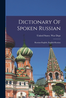 Dictionary Of Spoken Russian; Russian-english, English-russian - United States War Dept