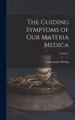 Coperta cărții 'The Guiding Symptoms of Our Materia Medica; Volume 1 - Constantine Hering'