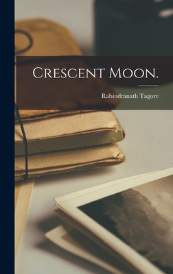Coperta cărții 'Crescent Moon. - Rabindranath Tagore'