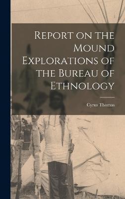 Report on the Mound Explorations of the Bureau of Ethnology - Cyrus Thomas