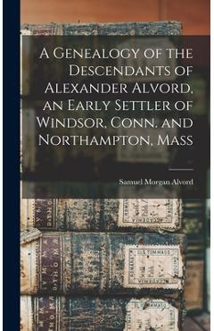 Coperta cărții 'A Genealogy of the Descendants of Alexander Alvord, an Early Settler of Windsor, Conn. and Northampton, Mass - Samuel'
