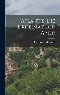 Atlantis, Die Urheimat Der Arier - Zchaetzsch Karl Georg