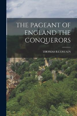 The Pageant of England the Conquerors - Thomas B. Costain