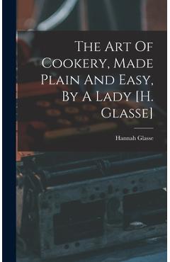 Coperta cărții 'The Art Of Cookery, Made Plain And Easy, By A Lady [h. Glasse] - Hannah Glasse'