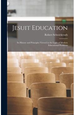 Coperta cărții 'Jesuit Education: Its History and Principles Viewed in the Light of Modern Educational Problems - Robert Schwickerath'