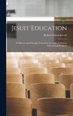 Coperta cărții 'Jesuit Education: Its History and Principles Viewed in the Light of Modern Educational Problems - Robert Schwickerath'