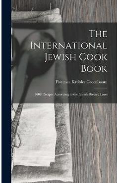 Coperta cărții 'The International Jewish Cook Book: 1600 Recipes According to the Jewish Dietary Laws - Florence Kreisler Greenbaum'
