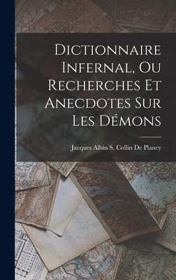 Dictionnaire Infernal, Ou Recherches Et Anecdotes Sur Les Démons - Jacques Albin Simon Collin De Plancy